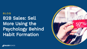 Cover: B2B Sales: Sell More Using the Psychology Behind Habit Formation.