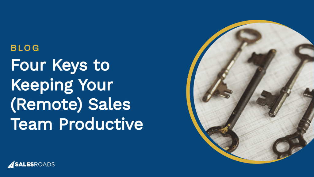 Cover Image with title: Four Keys to Keeping Your Remote Sales Team Productive