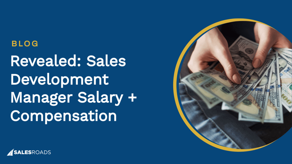 Revealed Sales Development Manager Salary Compensation SalesRoads 