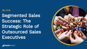 Cover: Segmented Sales Success: The Strategic Role of Outsourced Sales Executives