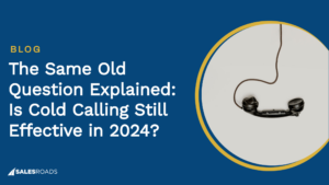 Cover Image: The Same Old Question Explained: Is Cold Calling Still Effective in 2024?