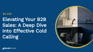 Cover Image: Elevating Your B2B Sales: A Deep Dive into Effective Cold Calling