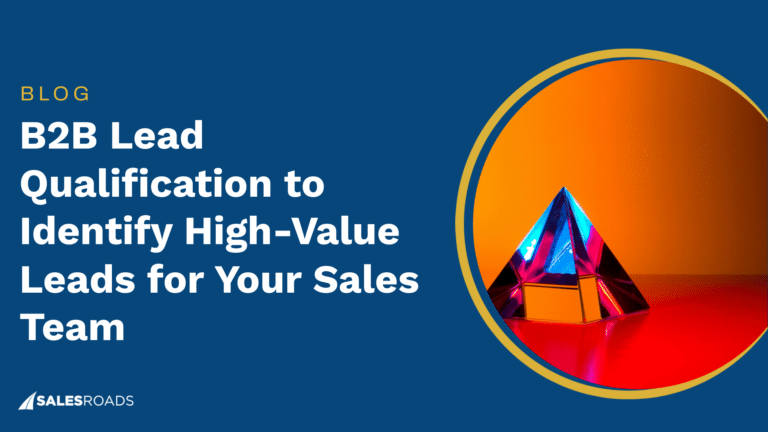 B2B Lead Qualification to Identify High Value Leads for Your Sales Team