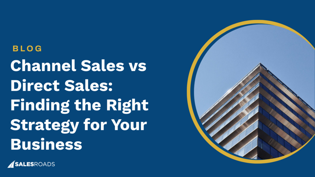 Channel Sales vs Direct Sales: Finding the Right Strategy for Your Business