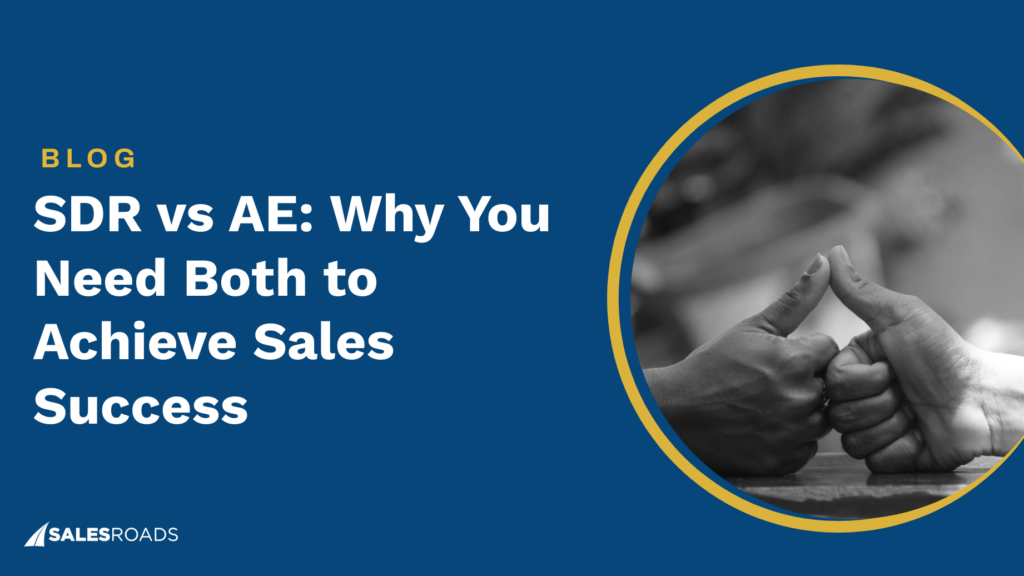 SDR vs AE: Why You Need Both to Achieve Sales Success