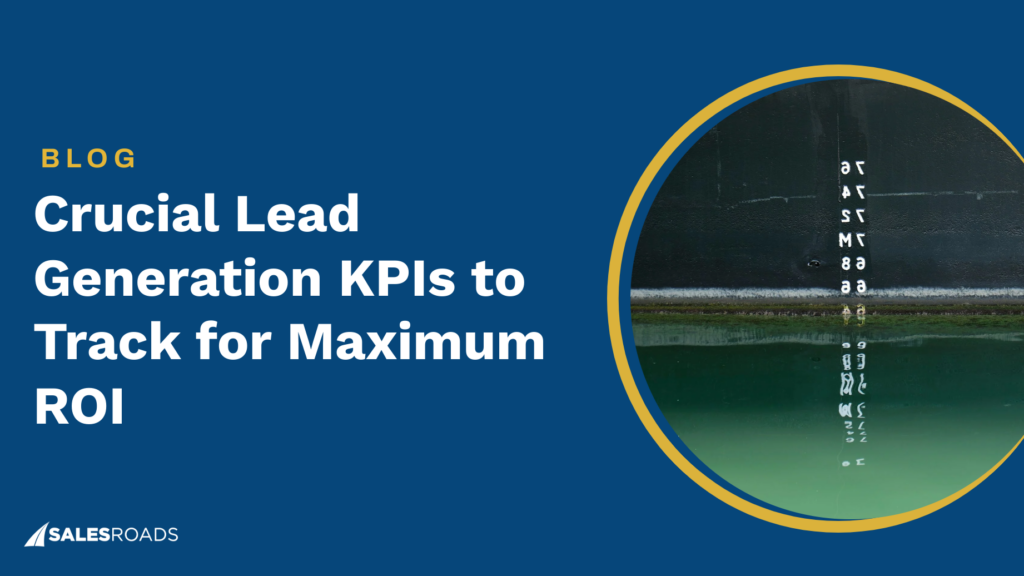 Crucial Lead Generation KPIs to Track for Maximum ROI