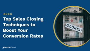 Top Sales Closing Techniques to Boost Your Conversion Rates