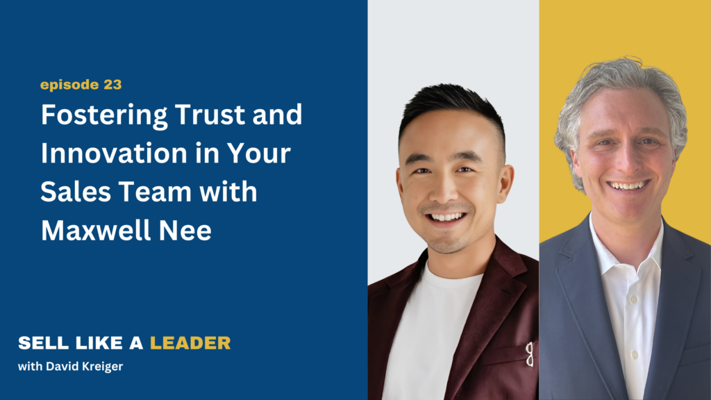 Fostering Trust and Innovation in Your Sales Team With Maxwell Nee