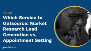 Lead Generation vs. Appointment Setting: Which Service to Outsource?