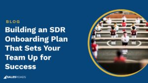 Building an SDR Onboarding Plan That Sets Your Team Up for Success