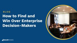 How to Find and Win Over Enterprise Decision-Makers