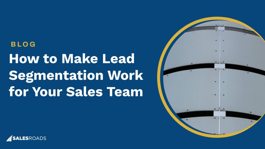 How to Make Lead Segmentation Work for Your Sales Team