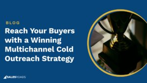 Reach Your Buyers with a Winning Multichannel Cold Outreach Strategy