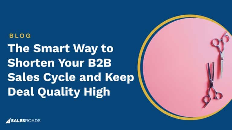 The Smart Way to Shorten Your B2B Sales Cycle and Keep Deal Quality High