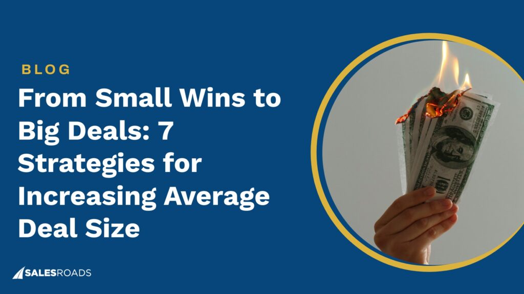 From Small Wins to Big Deals: 7 Strategies for Increasing Average Deal Size