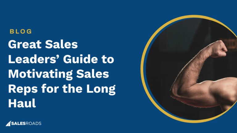 Great Sales Leaders’ Guide to Motivating Sales Reps for the Long Haul