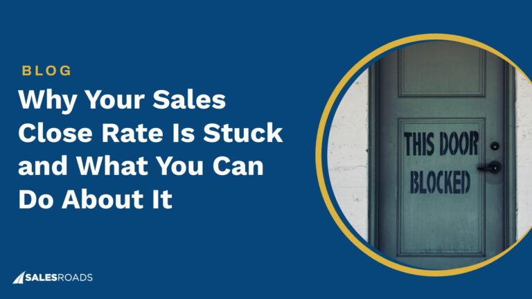 Why Your Sales Close Rate Is Stuck and What You Can Do About It