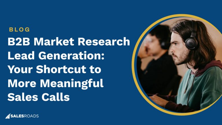 B2B Market Research Lead Generation: Your Shortcut to More Meaningful Sales Calls