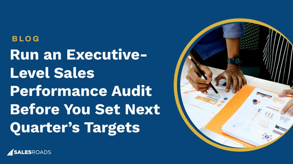 Run an Executive-Level Sales Performance Audit Before You Set Next Quarter’s Targets