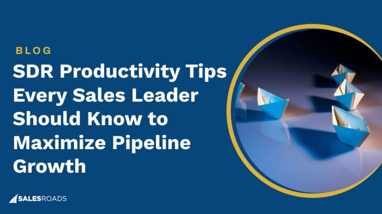 SDR Productivity Tips Every Sales Leader Should Know to Maximize Pipeline Growth