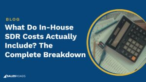 What Do In-House SDR Costs Actually Include? The Complete Breakdown