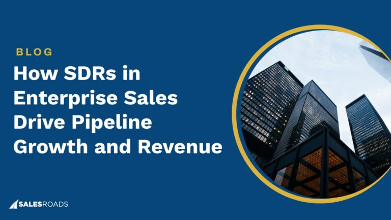 How SDRs in Enterprise Sales Drive Pipeline Growth and Revenue