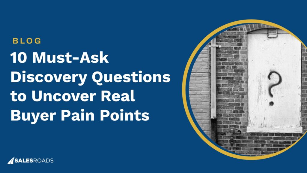 10 Must-Ask Discovery Questions to Uncover Real Buyer Pain Points