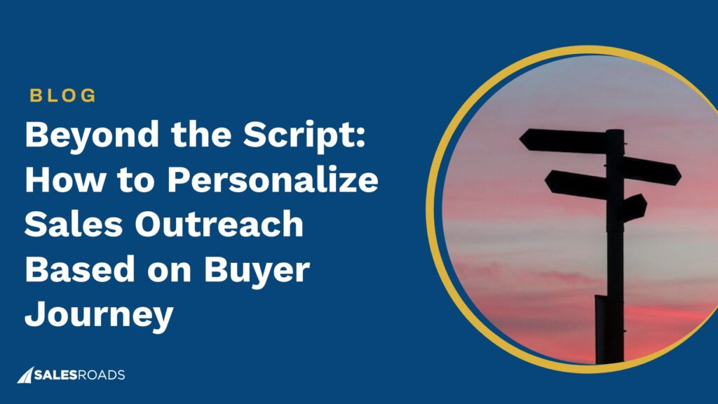 Beyond the Script: How to Personalize Sales Outreach Based on Buyer Journey