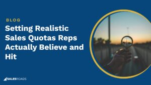 Setting Realistic Sales Quotas Reps Actually Believe and Hit