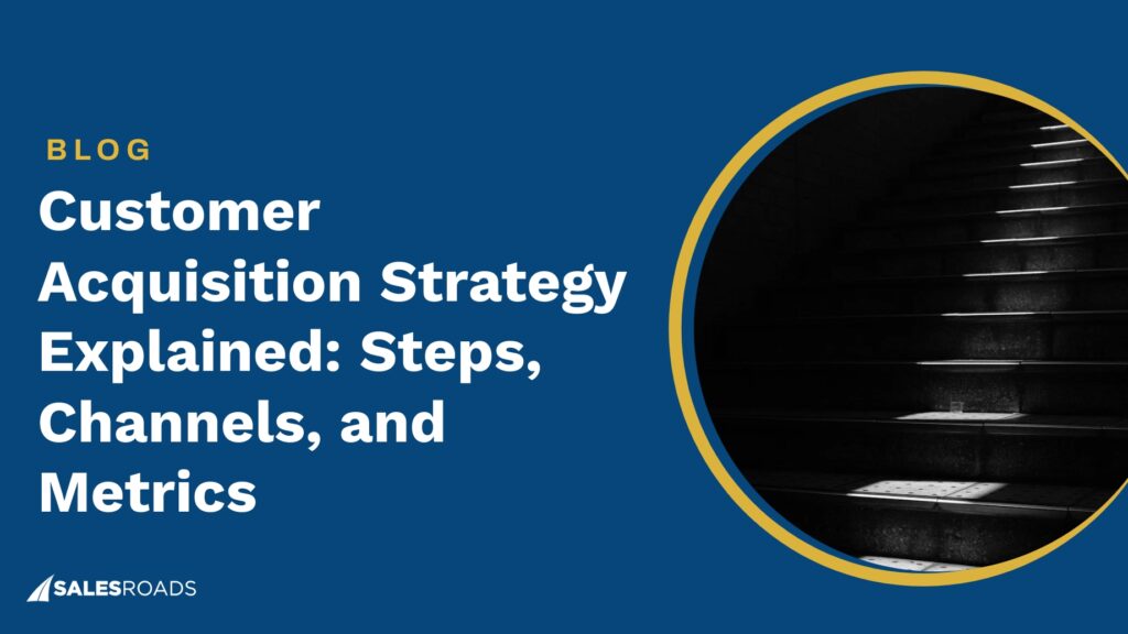 Customer Acquisition Strategy Explained: Steps, Channels, and Metrics