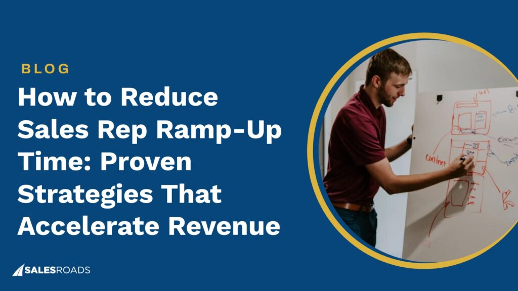 How to Reduce Sales Rep Ramp-Up Time: Proven Strategies That Accelerate Revenue