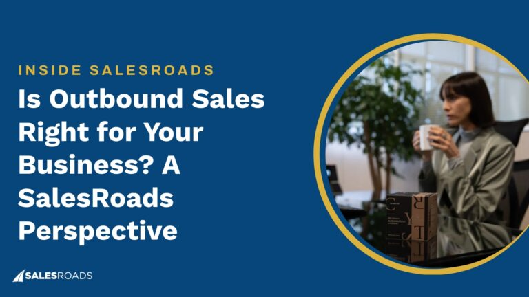 Is Outbound Sales Right for Your Business? A SalesRoads Perspective