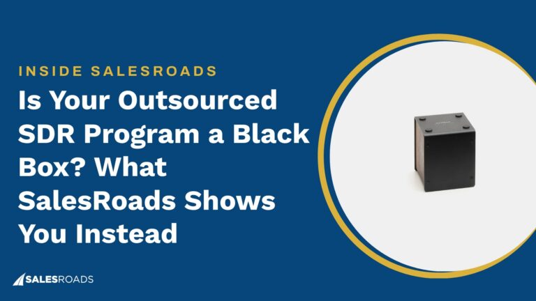Is Your Outsourced SDR Program a Black Box? What SalesRoads Shows You Instead