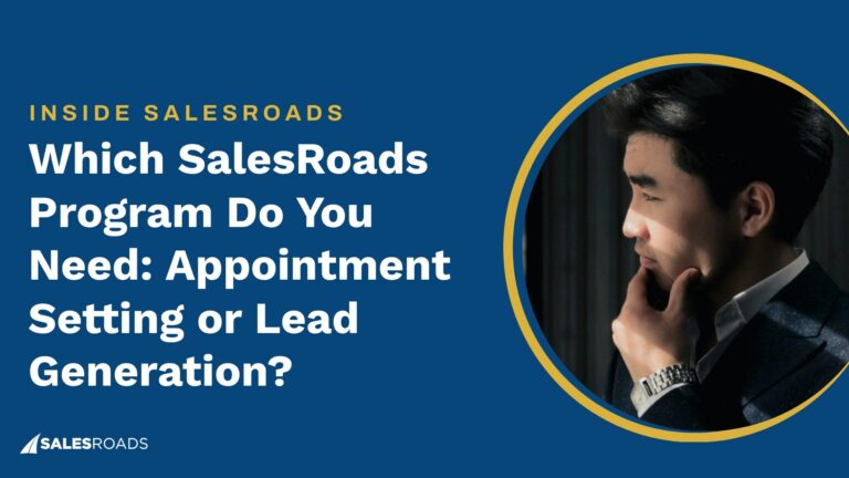 Which SalesRoads Program Do You Need: Appointment Setting or Lead Generation?