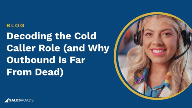 Decoding the Cold Caller Role (and Why Outbound Is Far From Dead)
